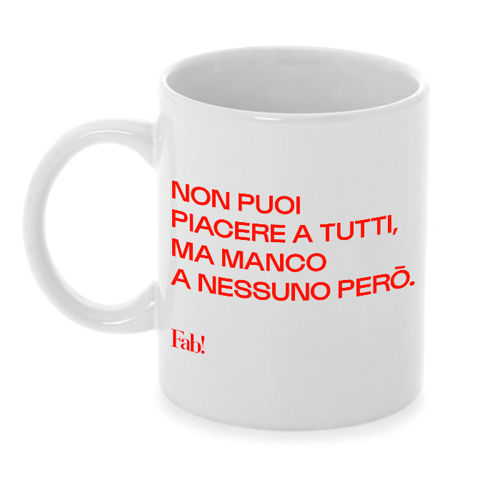 Immagine di Tazza in ceramica NON PUOI PIACERE A TUTTI, MA MANCO A NESSUNO PERÒ